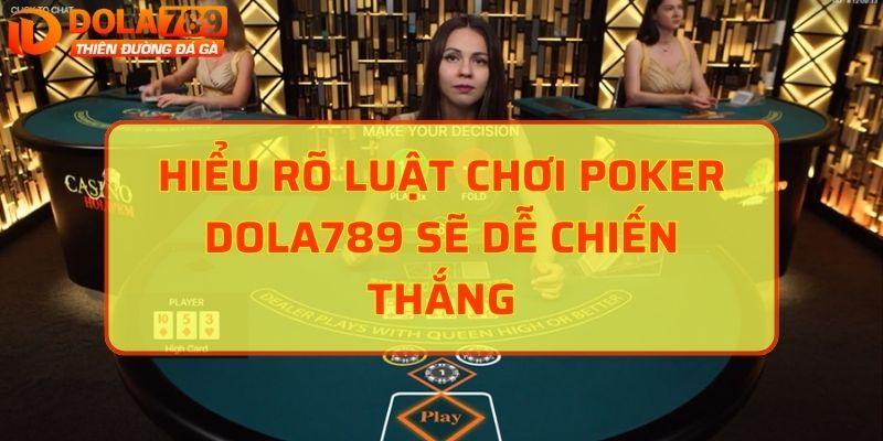 Hiểu rõ luật chơi Poker DOLA789 sẽ dễ chiến thắng
