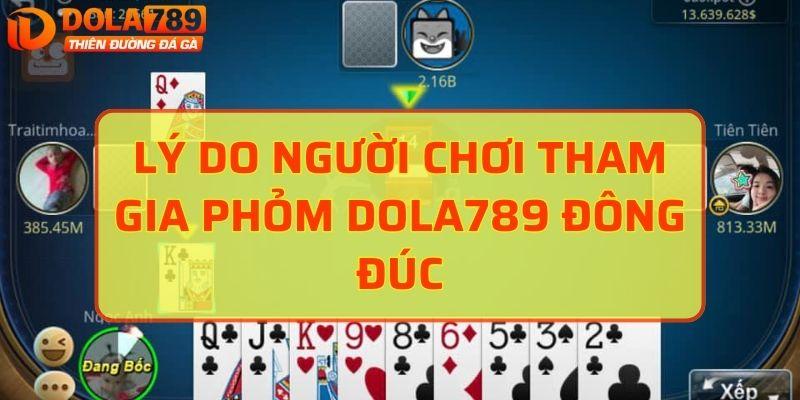 Lý do người chơi tham gia Phỏm DOLA789 đông đúc