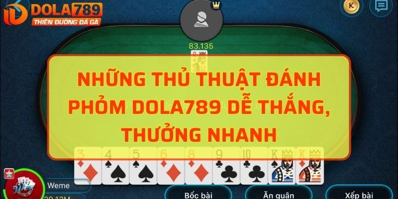 Những thủ thuật đánh Phỏm DOLA789 dễ thắng