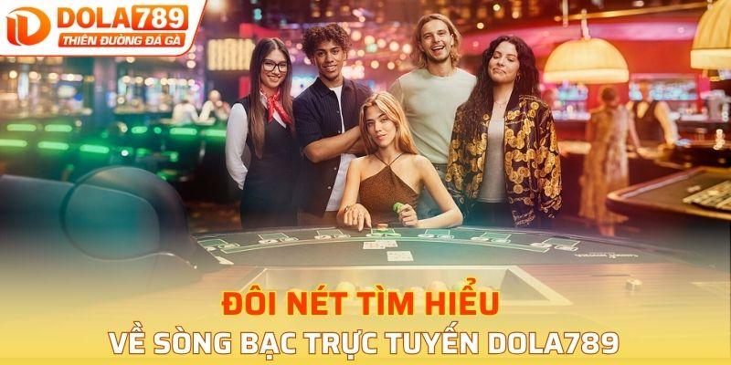 Đôi nét tìm hiểu về sòng bạc trực tuyến dola789