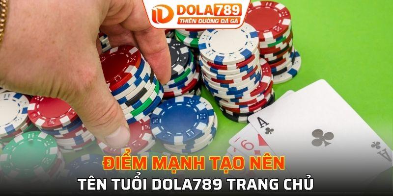 Điểm mạnh tạo nên tên tuổi Dola789 trang chủ
