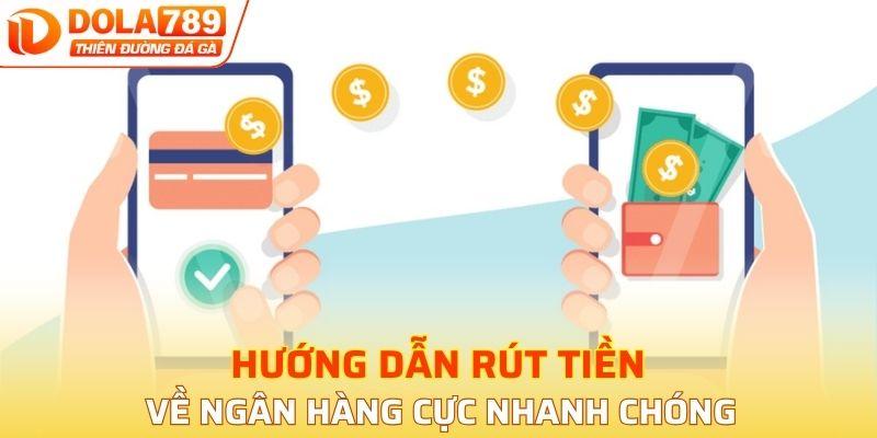 Quy trình hướng dẫn rút tiền về ngân hàng cực nhanh chóng