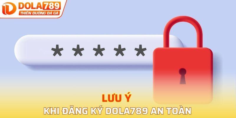 Lưu ý khi đăng ký DOLA789 an toàn