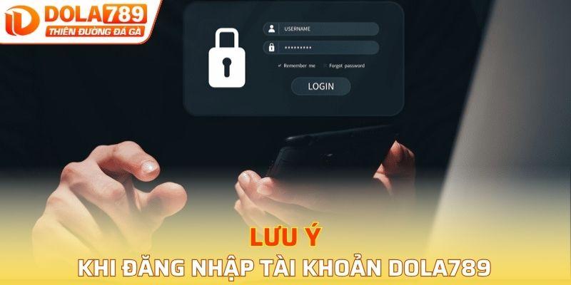 Lưu ý khi đăng nhập tài khoản DOLA789