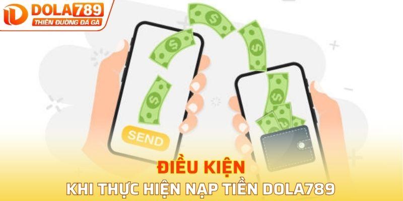 Điều kiện khi thực hiện nạp tiền DOLA789