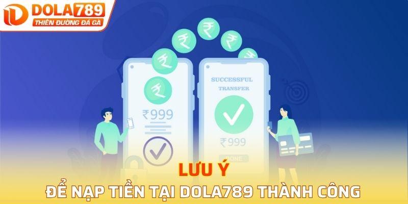 Lưu ý để nạp tiền tại DOLA789 thành công