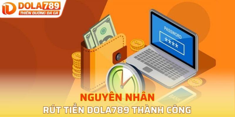 Nguyên nhân rút tiền DOLA789 thành công