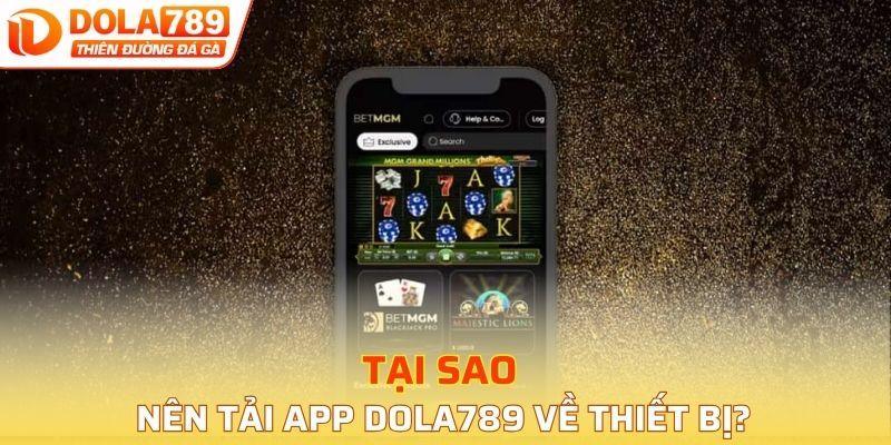 Tại sao nên tải app DOLA789 về thiết bị?