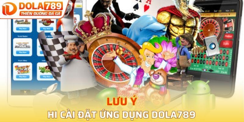 Lưu ý khi cài đặt ứng dụng DOLA789