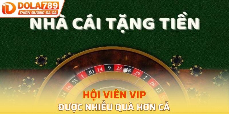Hội viên VIP được nhiều quà hơn cả