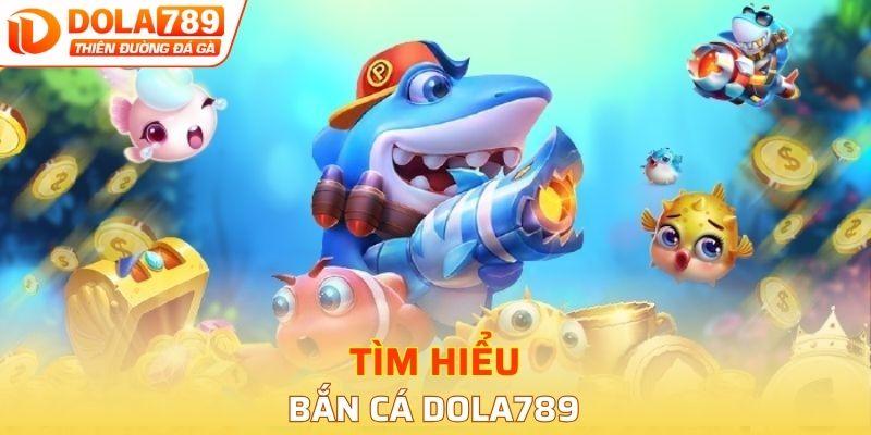 Đôi nét về bắn cá Dola789