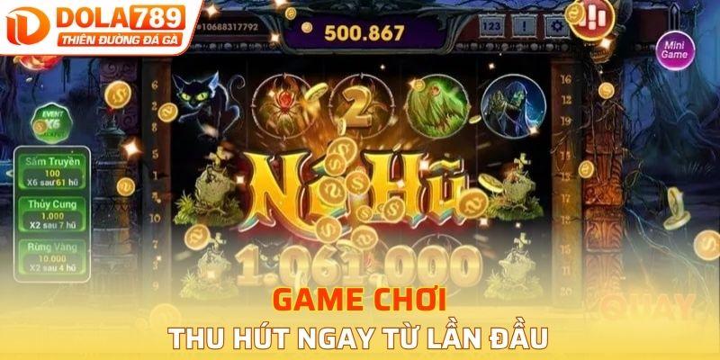 Game chơi thu hút ngay từ lần đầu